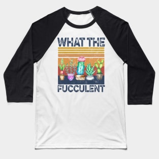 What The Fucculent Funny Cactus Succulent Gardening Baseball T-Shirt